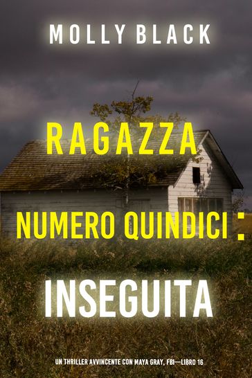 Ragazza Numero Quindici: Inseguita (Un Thriller Avvincente con Maya Gray, FBILibro 16)