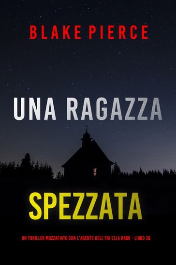 Una Ragazza Spezzata (Un thriller mozzafiato con l'agente dell'FBI Ella Dark - Libro 26)