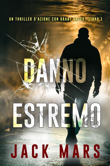 Danno estremo (Un Thriller d'Azione con Grant ValorLibro 1)