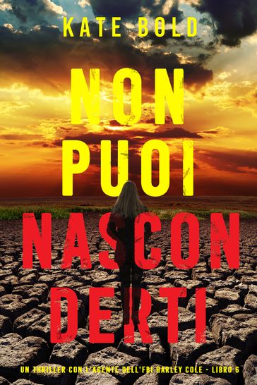 Non puoi nasconderti (Un thriller con l'agente dell'FBI Harley Cole - Libro 6)