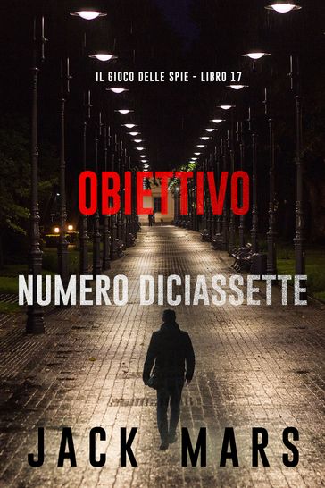 Obiettivo numero diciassette (Il gioco delle spie - Libro 17)