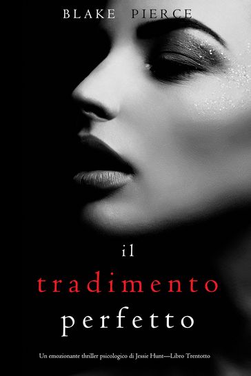 Il Tradimento Perfetto (Un emozionante thriller psicologico di Jessie HuntLibro Trentotto)