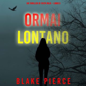 Ormai Lontano (Un Thriller di Faith Bold  Libro 5)
