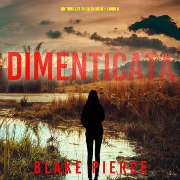Dimenticata (Un Thriller di Faith Bold  Libro 8)