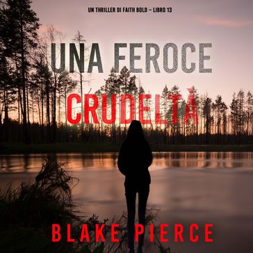 Una Feroce Crudeltà (Un Thriller di Faith Bold  Libro 13)