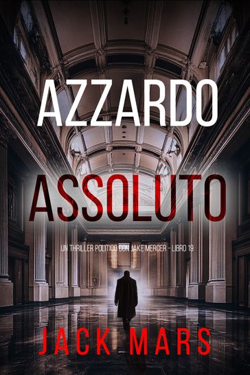 Azzardo Assoluto (Un Thriller Politico con Jack Mars - Libro 19)