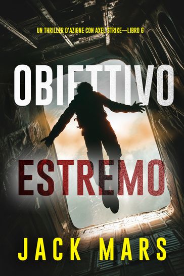 Obiettivo estremo (Un thriller d'azione con Axel StrikeLibro 6)