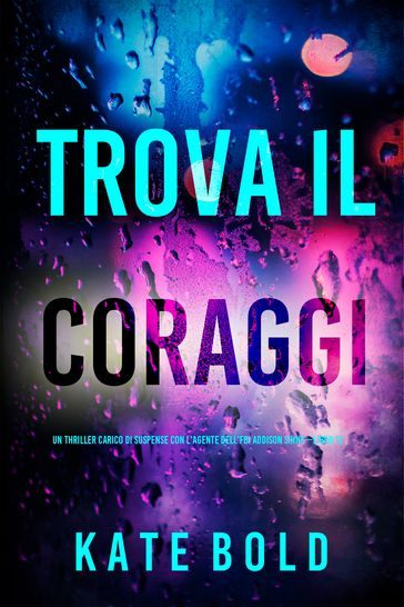 Trova il coraggio (Un thriller carico di suspense con l'agente dell'FBI Addison ShineLibro 12)