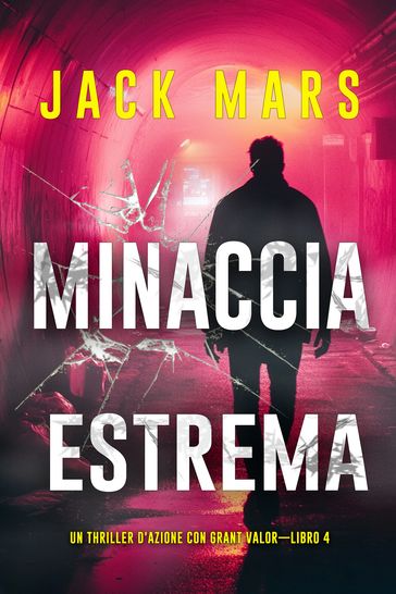 Minaccia estrema (Un Thriller d'Azione con Grant ValorLibro 4)