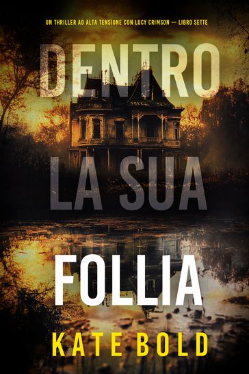 Dentro La Sua Follia (Un Thriller ad Alta Tensione con Lucy Crimson  Libro Sette)