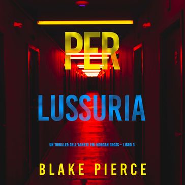 Per lussuria (Un thriller dell'agente FBI Morgan Cross  Libro 3)