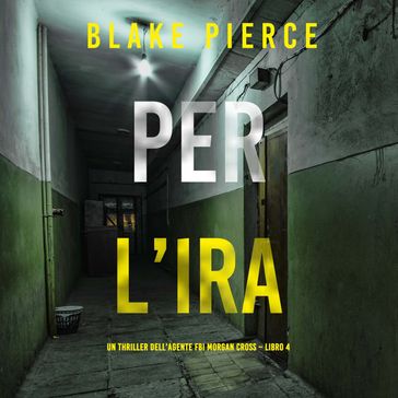 Per l'ira (Un thriller dell'agente FBI Morgan Cross  Libro 4)