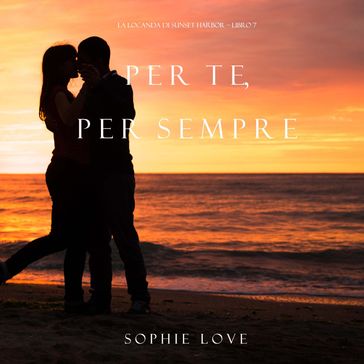 Per Te, per Sempre (La Locanda di Sunset Harbor  Libro 7)