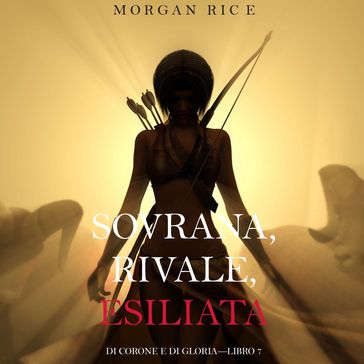 Sovrana, Rivale, Esiliata (Di Corone e di GloriaLibro 7)