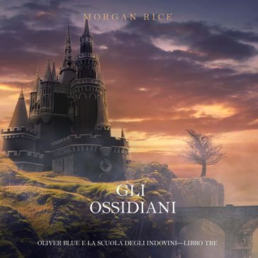 Gli Ossidiani (Oliver Blue e la Scuola degli IndoviniLibro Tre)