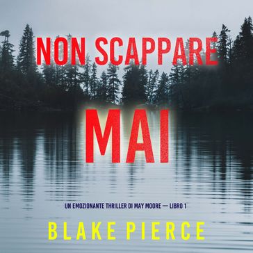Non scappare mai (Un emozionante thriller di May Moore  Libro 1)