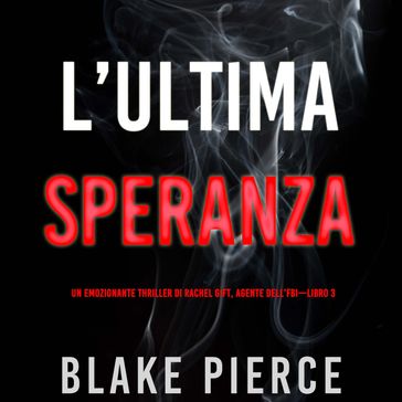 L'ultima speranza (Un emozionante thriller di Rachel Gift, Agente dell'FBI  Libro 3)