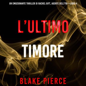 L'ultimo timore (Un emozionante thriller di Rachel Gift, Agente dell'FBI  Libro 4)