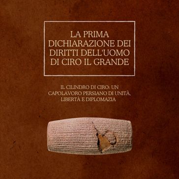 La prima Dichiarazione dei diritti dell'uomo di Ciro il Grande