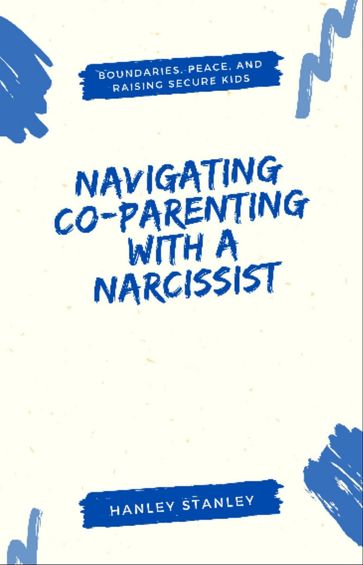 Navigating Co-Parenting with a Narcissist