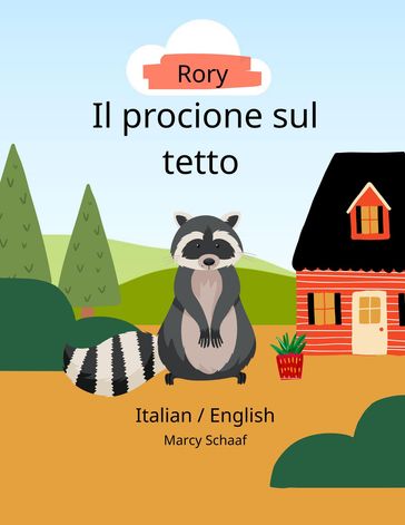 Rory, Il procione sul tetto (Italian English Bilingual) Rory, The Rooftop Raccoon