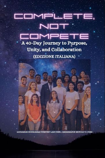 COMPLETE, NOT COMPETE - A 40-Day Journey to Purpose, Unity, and Collaboration - Italian Edition - Edizione italiana