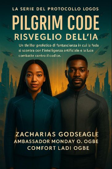 CODICE DEL PILGRIM - Risveglio dell'IA (Serie IL PROTOCOLLO LOGOS - Libro 1)