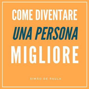 Come Diventare Una Persona Migliore