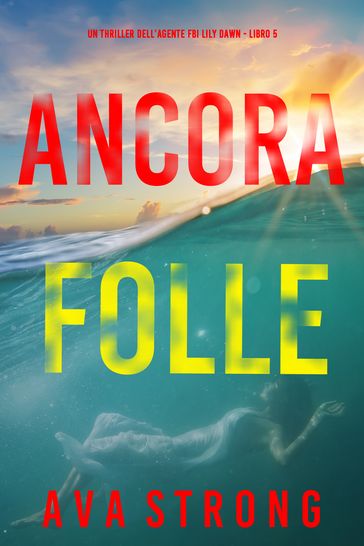 Ancora folle (Un thriller dell'agente FBI Lily Dawn Libro 5)