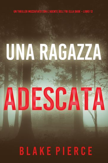 Una Ragazza Adescata (Un thriller mozzafiato con l'agente dell'FBI Ella Dark Libro 12)