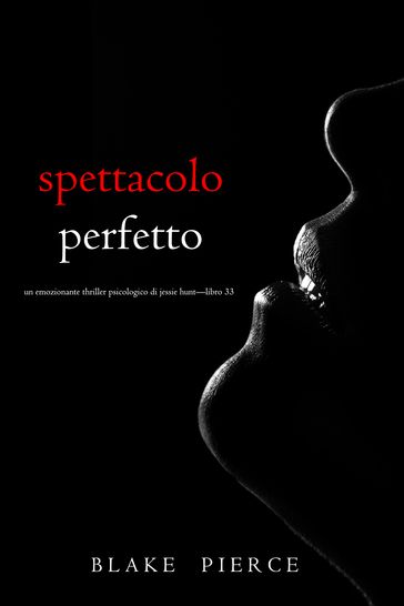 Spettacolo Perfetto (Un emozionante thriller psicologico di Jessie HuntLibro Trentatré)