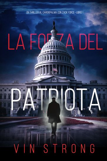 La Forza del Patriota (Un Thriller al Cardiopalma con Zack ForceLibro 1)