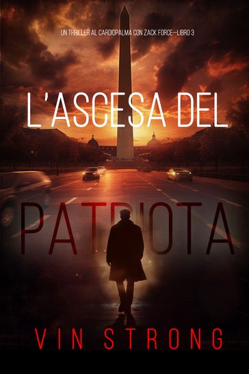 L'Ascesa del Patriota (Un Thriller al Cardiopalma con Zack ForceLibro 3)