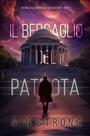 Il Bersaglio del Patriota (Un Thriller al Cardiopalma con Zack ForceLibro 5)