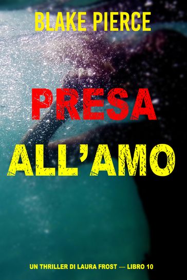 Presa all'amo (Un Thriller di Laura Frost  Libro 10)
