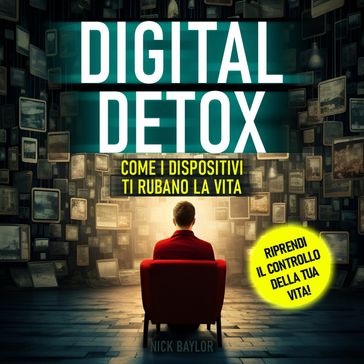 Digital detox - Come i dispositivi ti rubano la vita (edizione integrale)